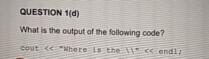 QUESTION 1 ( d ) What is the output of the