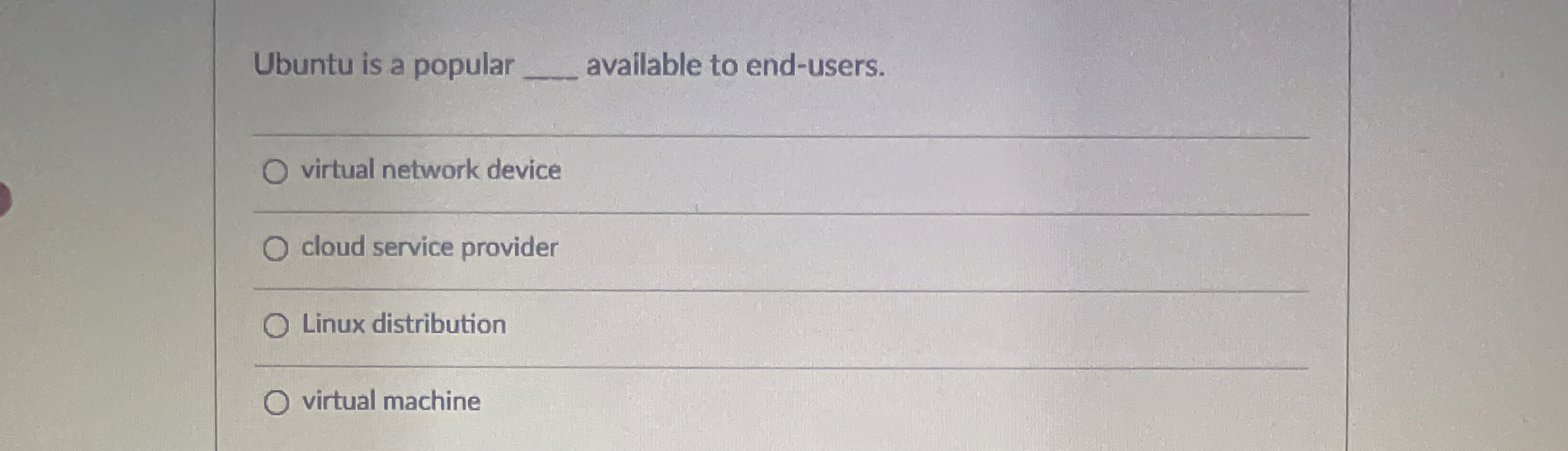 Ubuntu is a popular q , available to end - users.