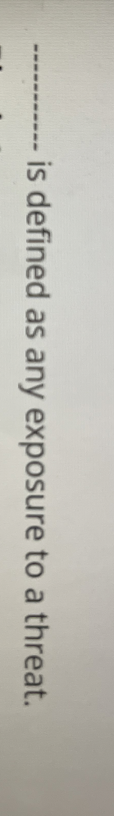 q , is defined as any exposure to a threat.