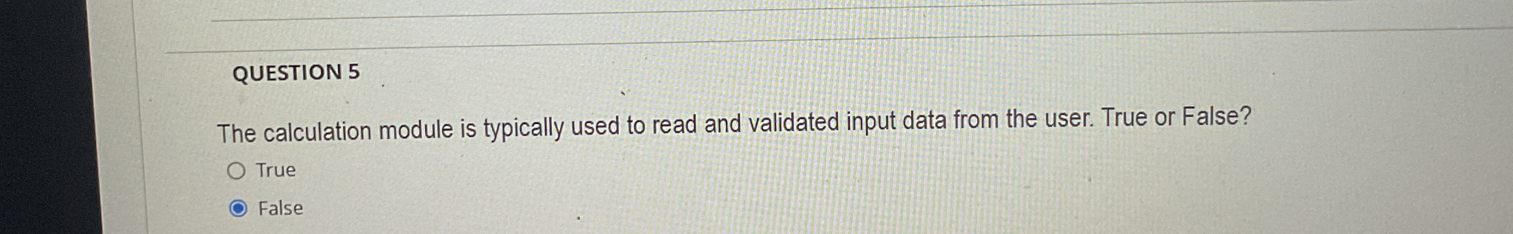 QUESTION 5 The calculation module is typically