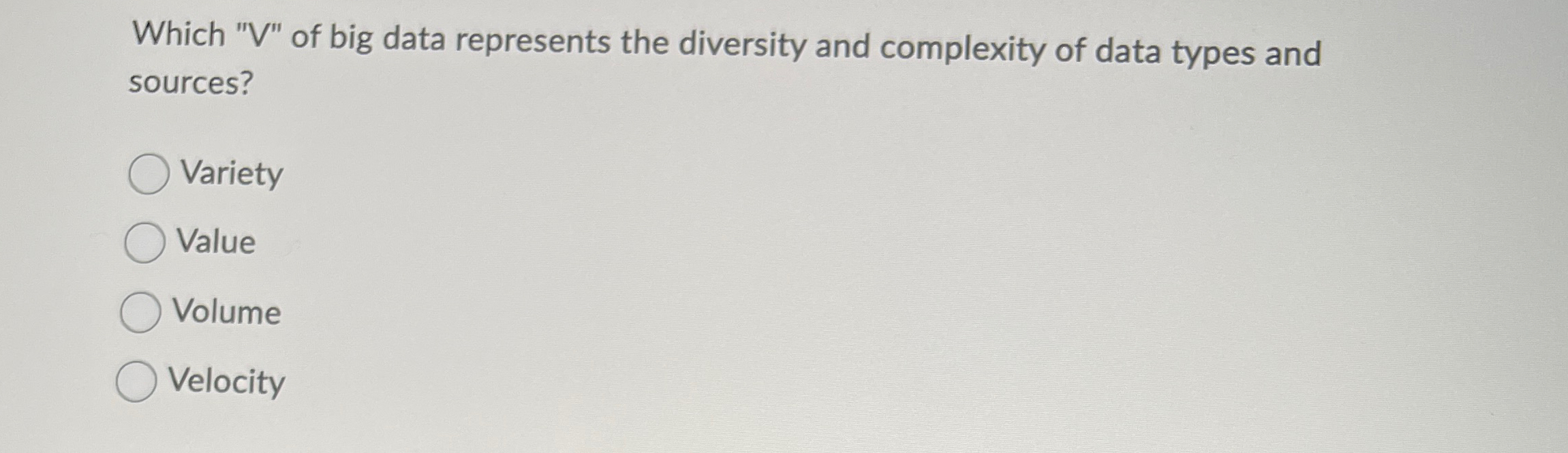Which " V " of big data represents the diversity