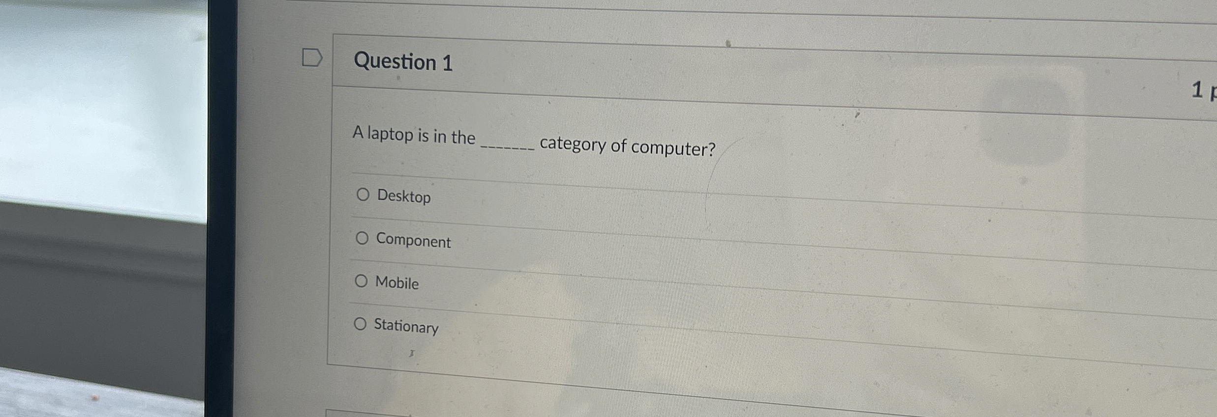 Question 1 A laptop is in the category of