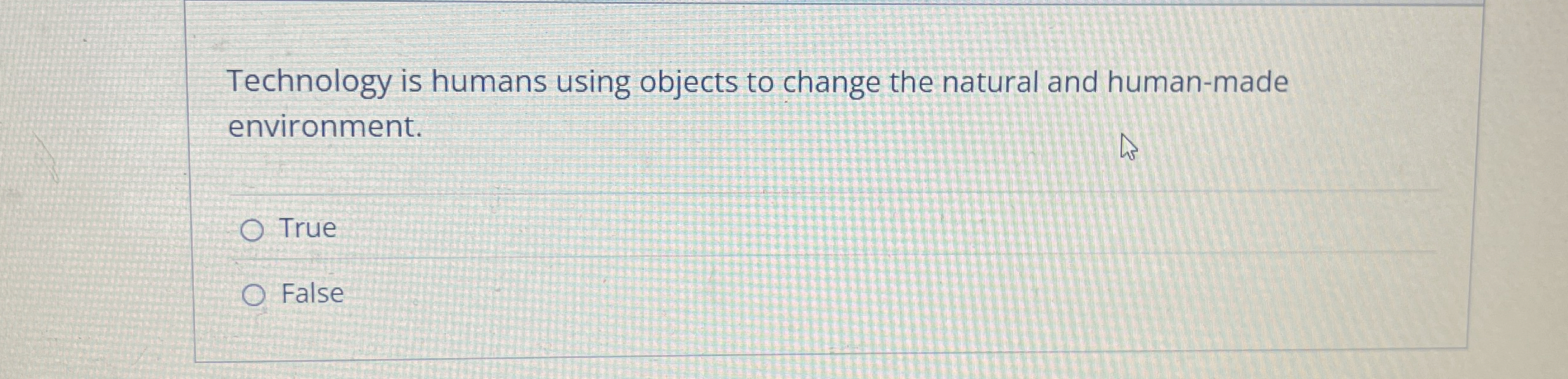 Technology is humans using objects to change the