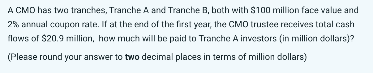 A CMO has two tranches, Tranche A and Tranche B,