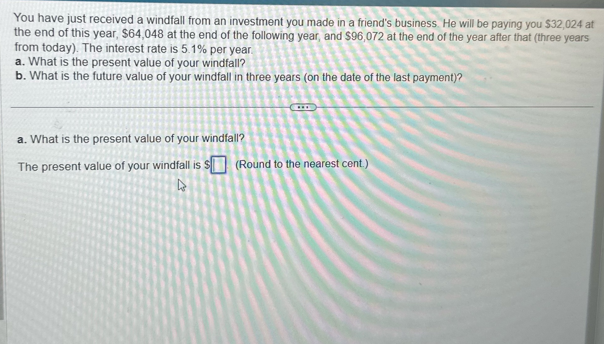 A and B You have just received a windfall from an