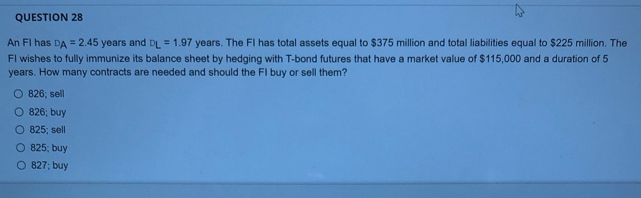QUESTION 28 An FI has DA = 2.45 years and DL =