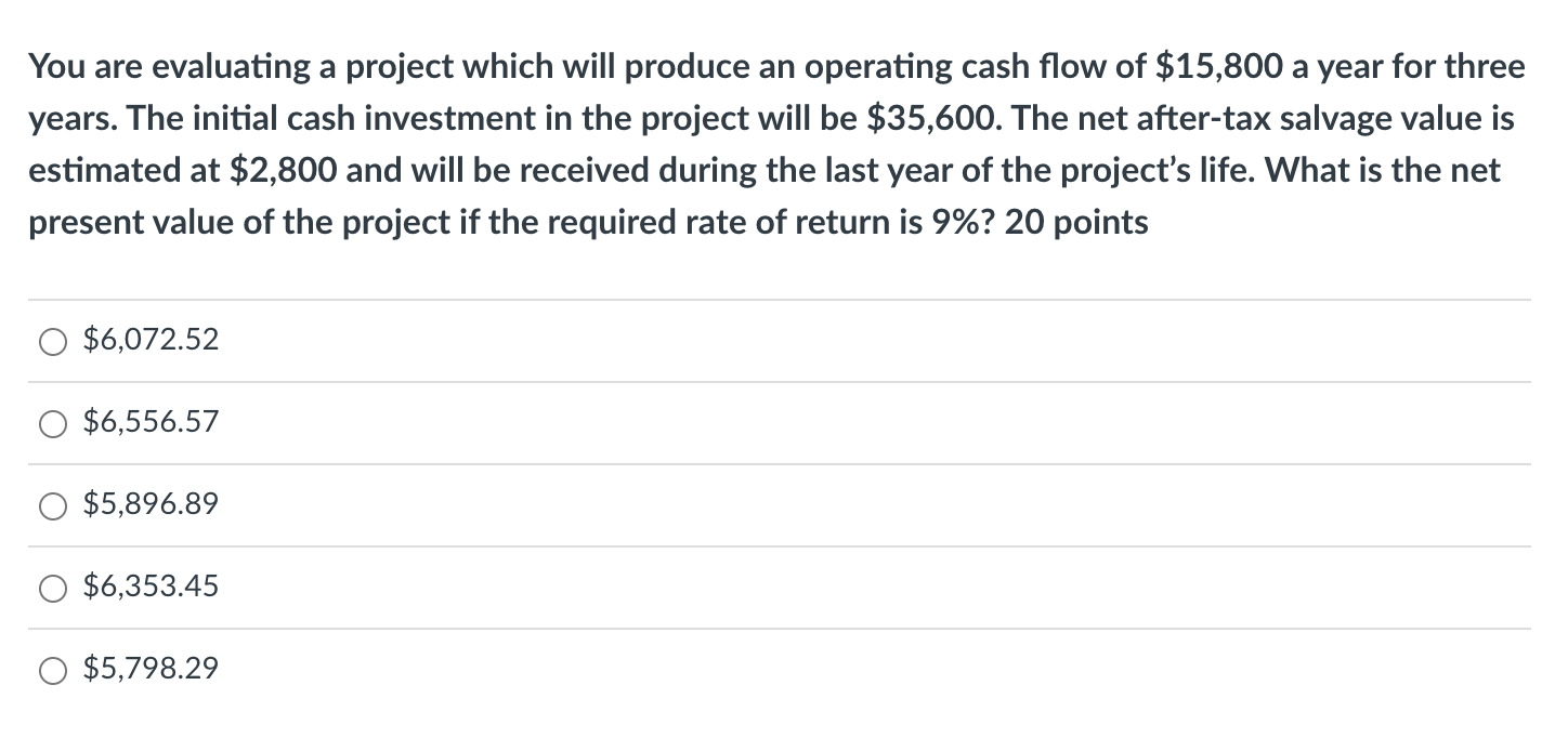 You are evaluating a project which will produce