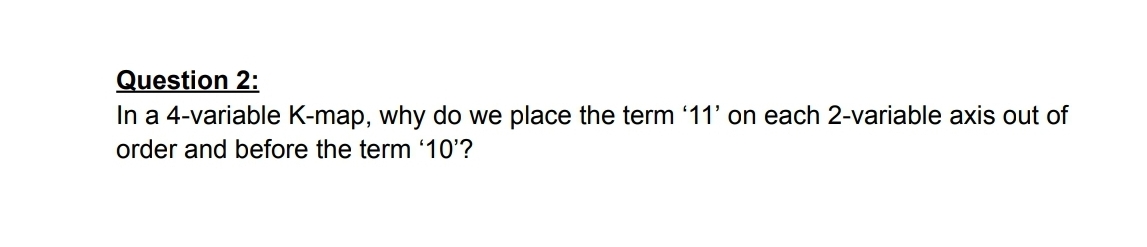 Question 2 : In a 4 - variable K - map, why do we