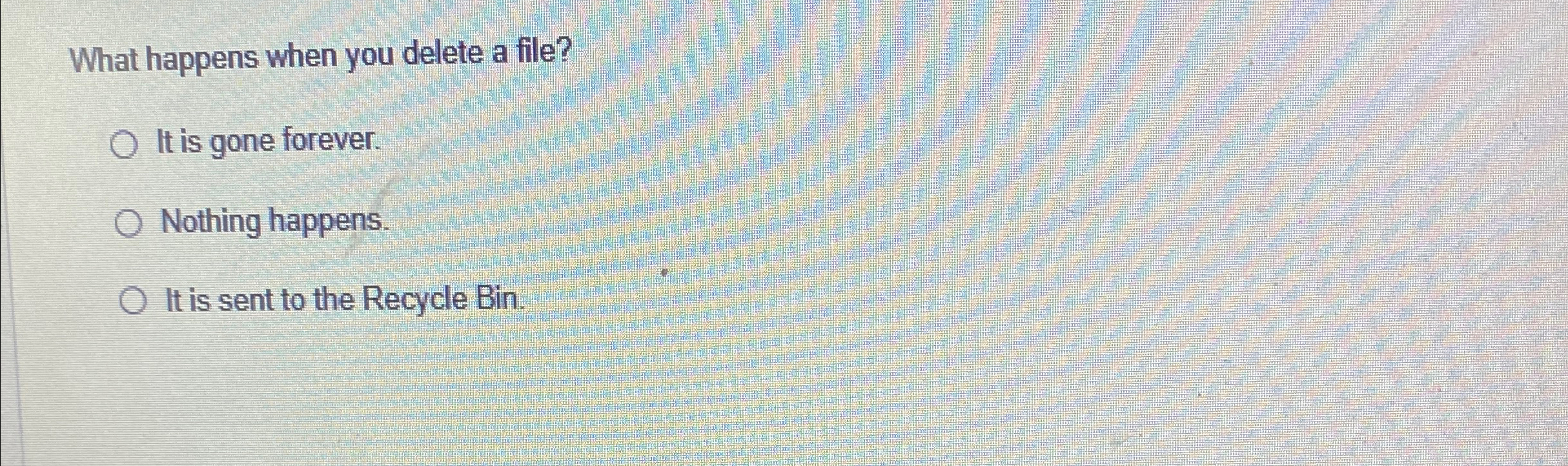 What happens when you delete a file? It is gone