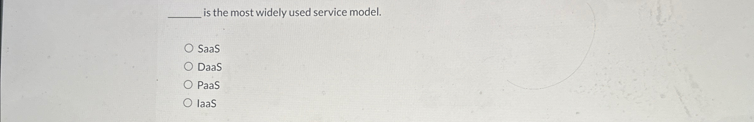 is the most widely used service model. SaaS DaaS