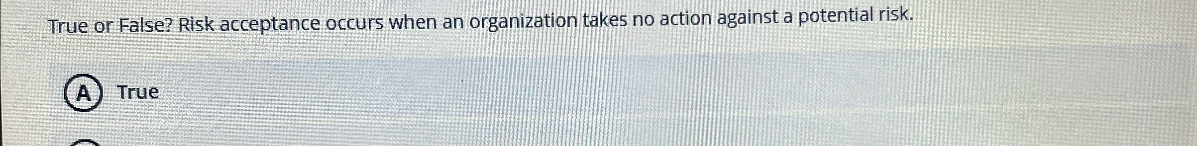 True or False? Risk acceptance occurs when an