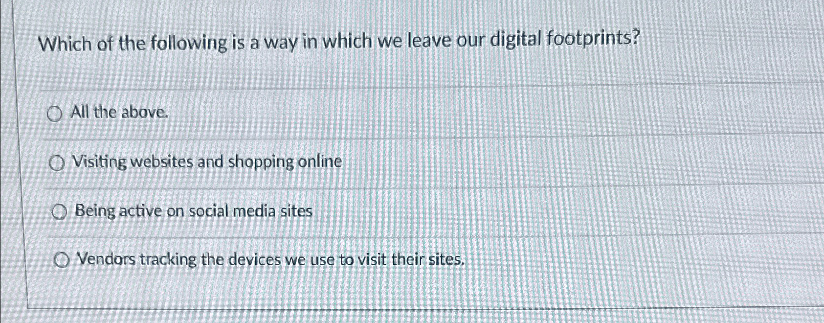 Which of the following is a way in which we leave