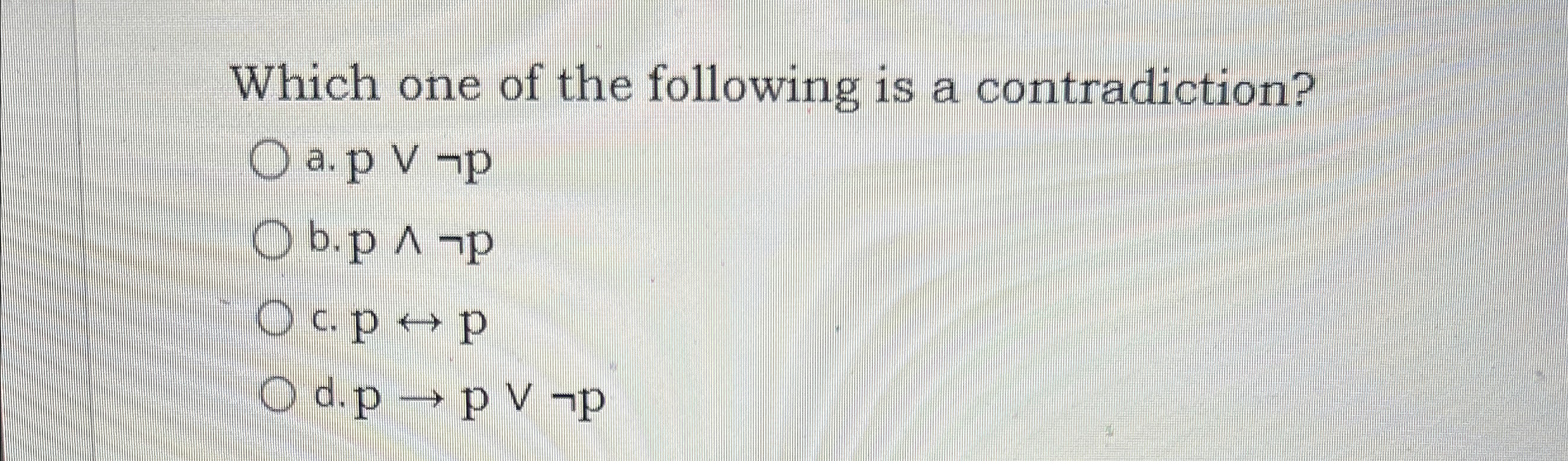 Which one of the following is a contradiction? a