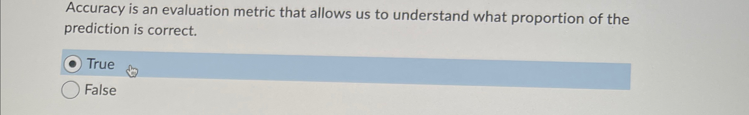 Accuracy is an evaluation metric that allows us