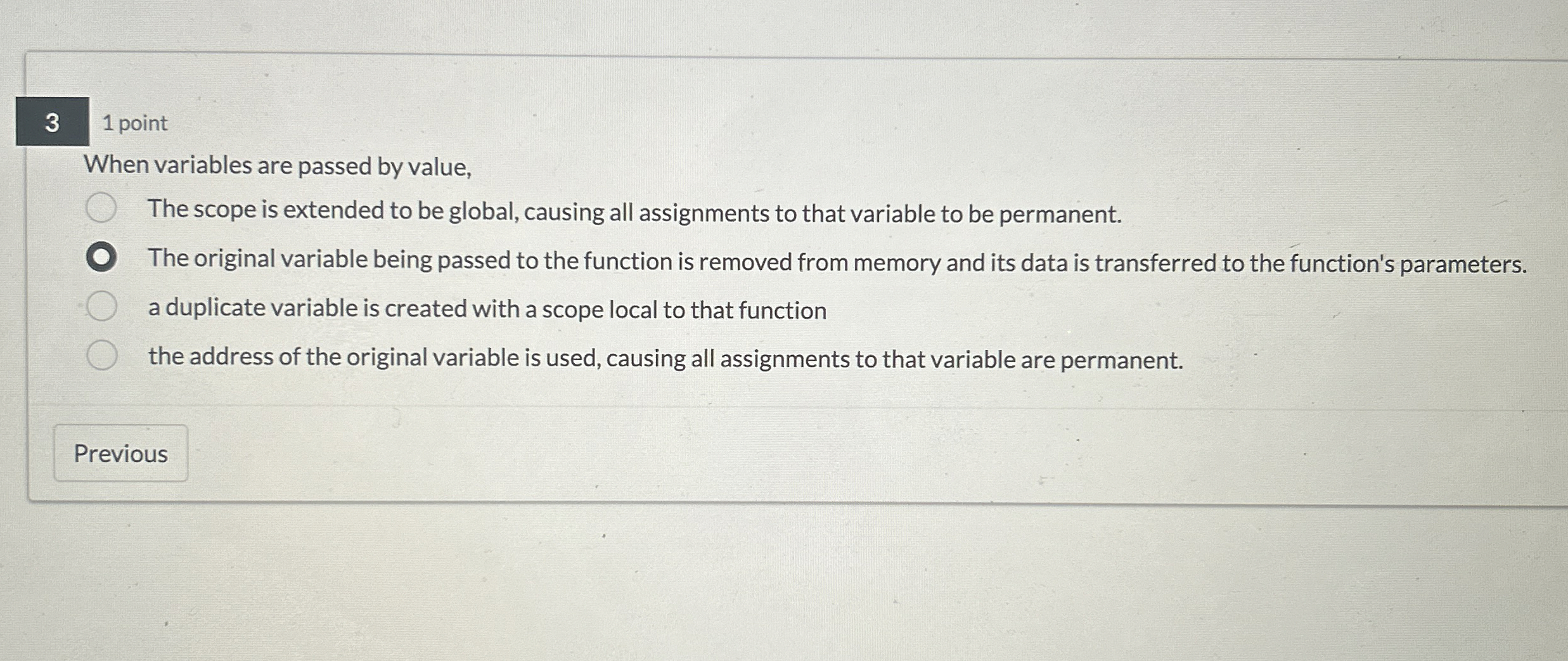 3 1 point When variables are passed by value, The