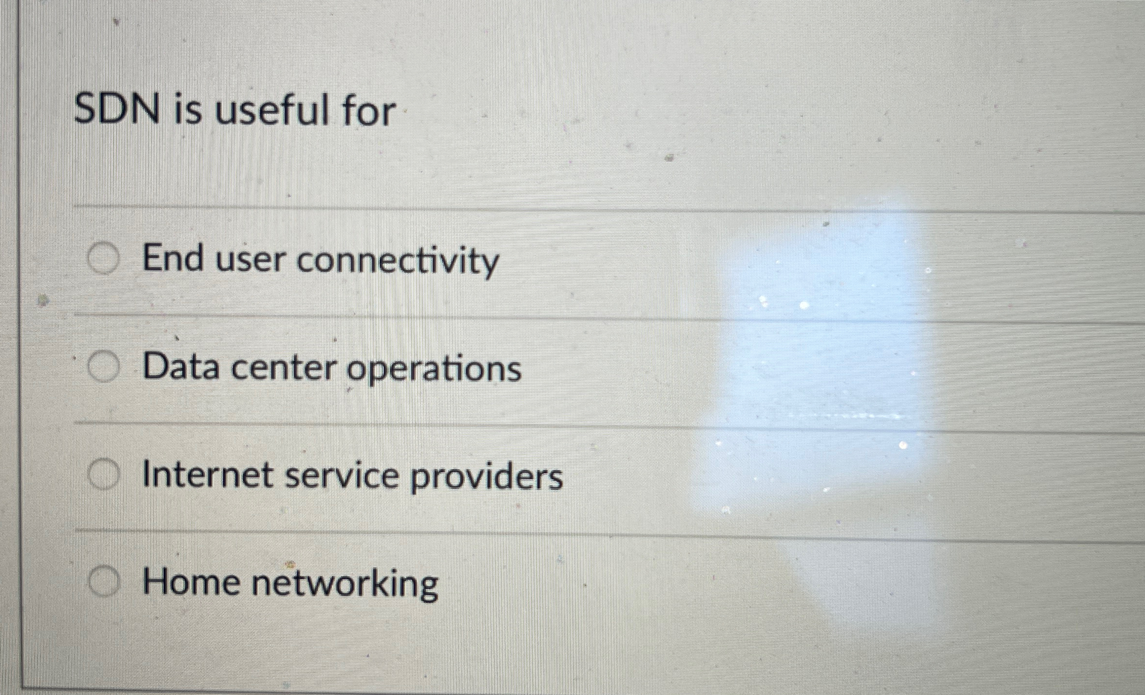 SDN is useful for End user connectivity Data