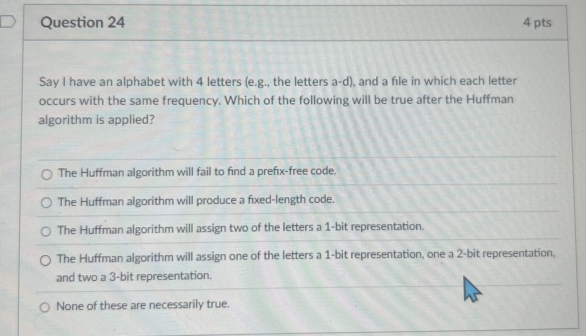 Question 2 4 4 pts Say I have an alphabet with 4