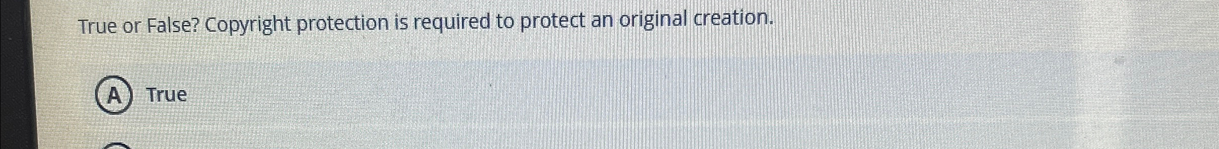 True or False? Copyright protection is required