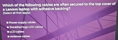 Which of the following cables are often secured
