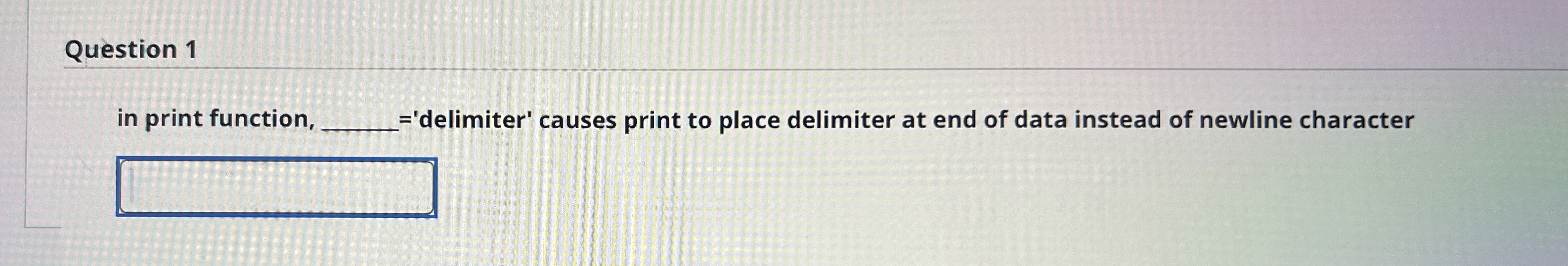 Question 1 in print function, = 'delimiter'