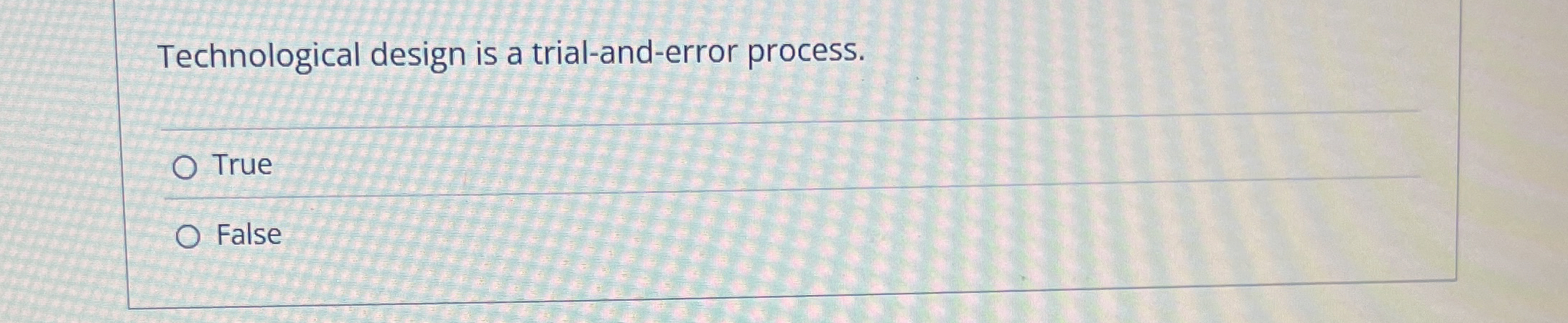 Technological design is a trial - and - error