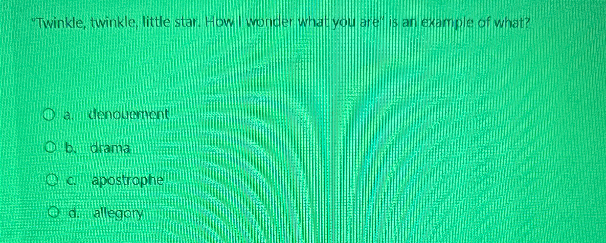 "Twinkle, twinkle, little star. How I wonder what