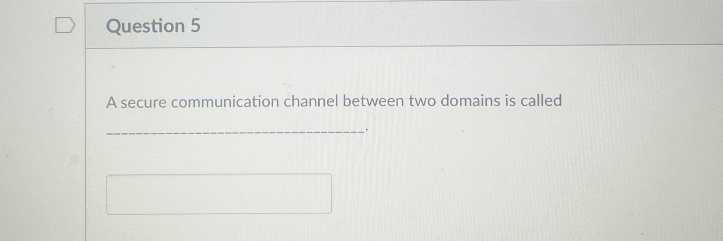 Question 5 A secure communication channel between