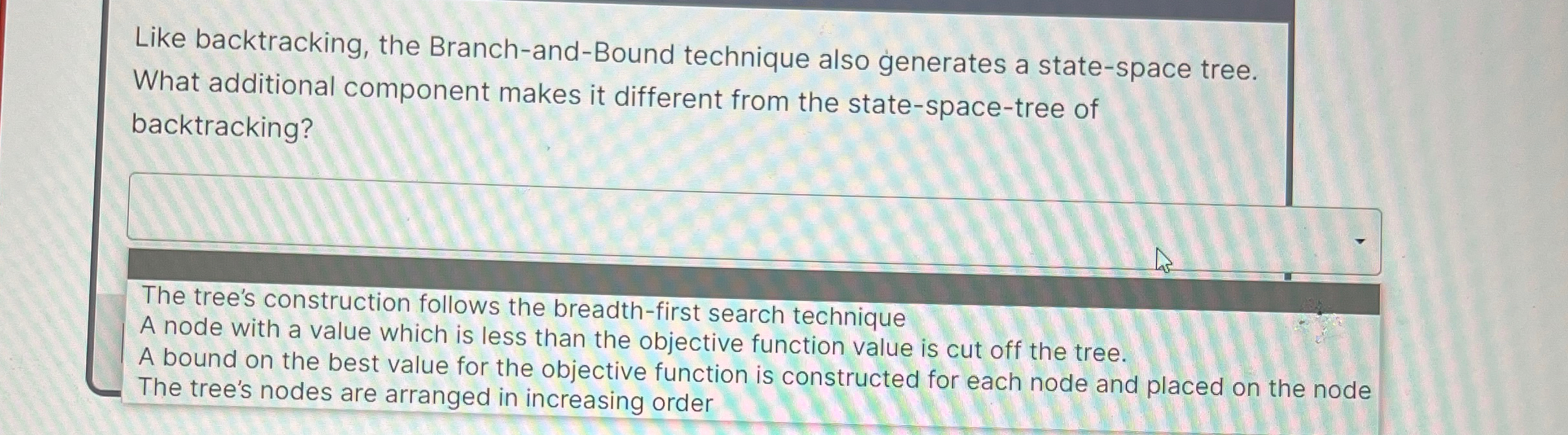 Like backtracking, the Branch - and - Bound