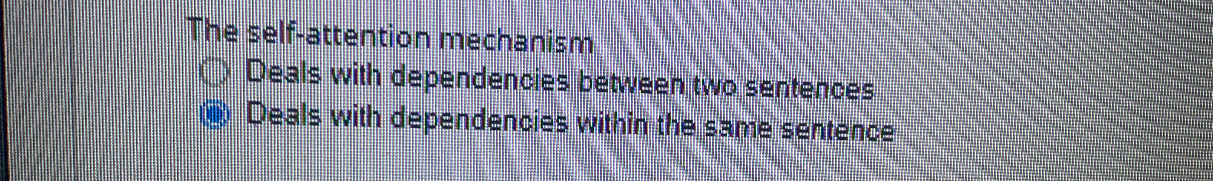 The self - attention mechanism: choose one Deals