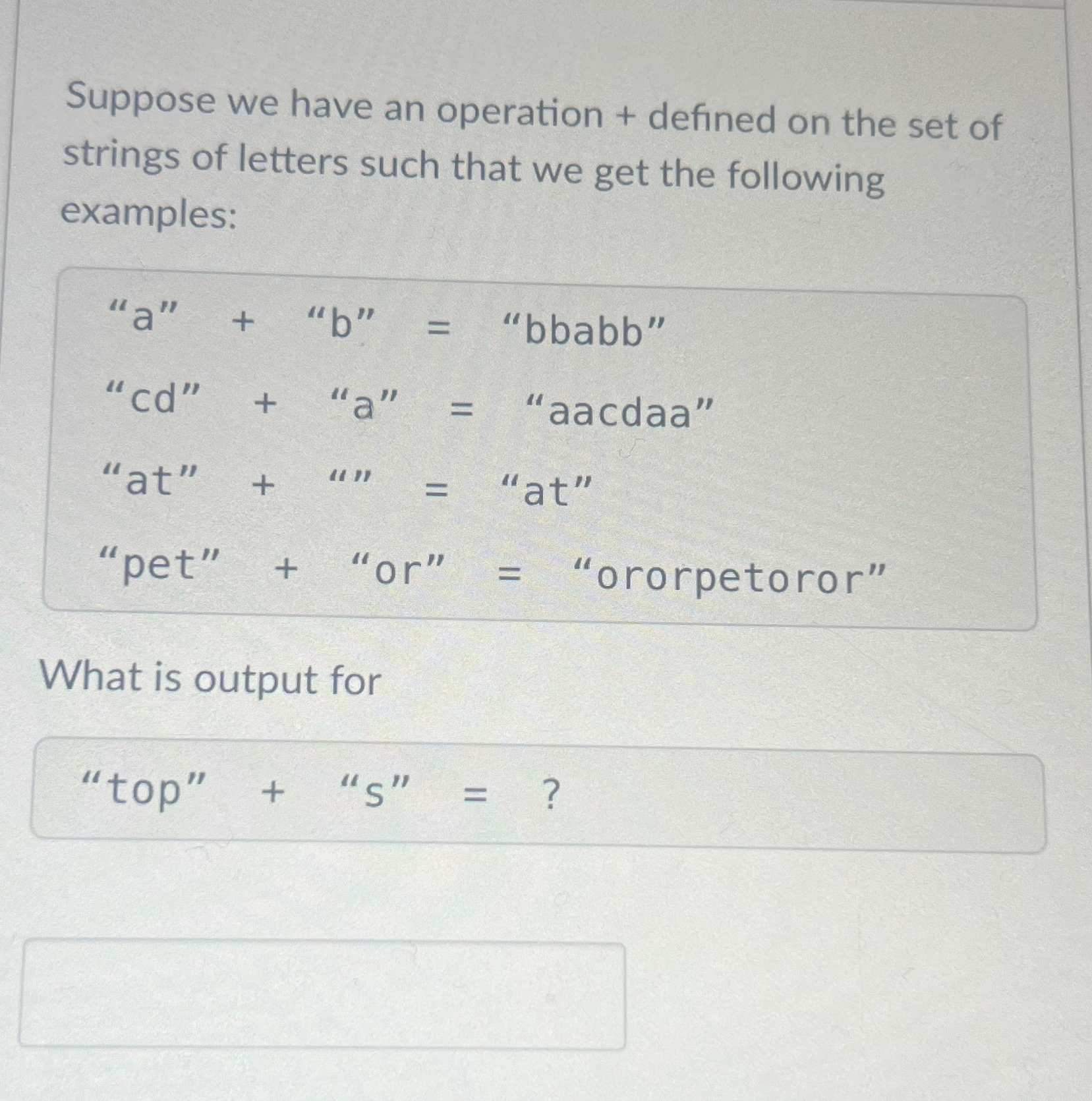 Suppose we have an operation + defined on the set