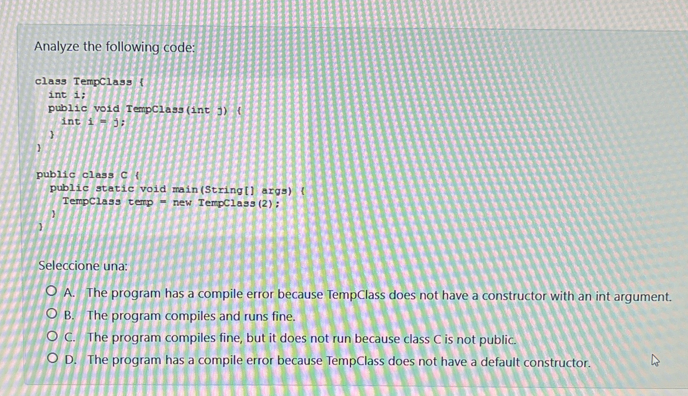 Analyze the following code:Seleccione una:A . The