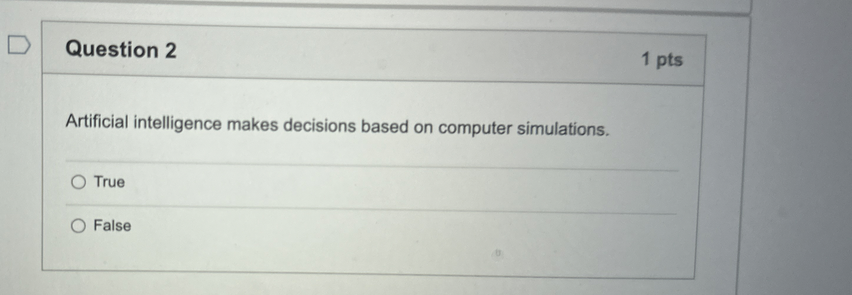 Question 2 1 pts Artificial intelligence makes