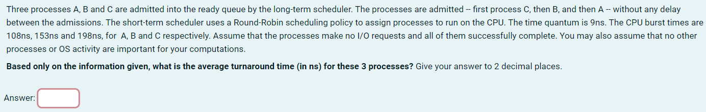 Three processes A , B and C are admitted into the