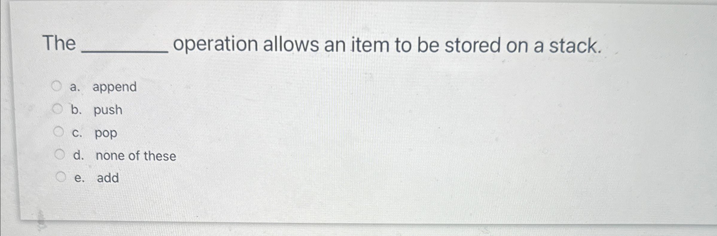 The operation allows an item to be stored on a