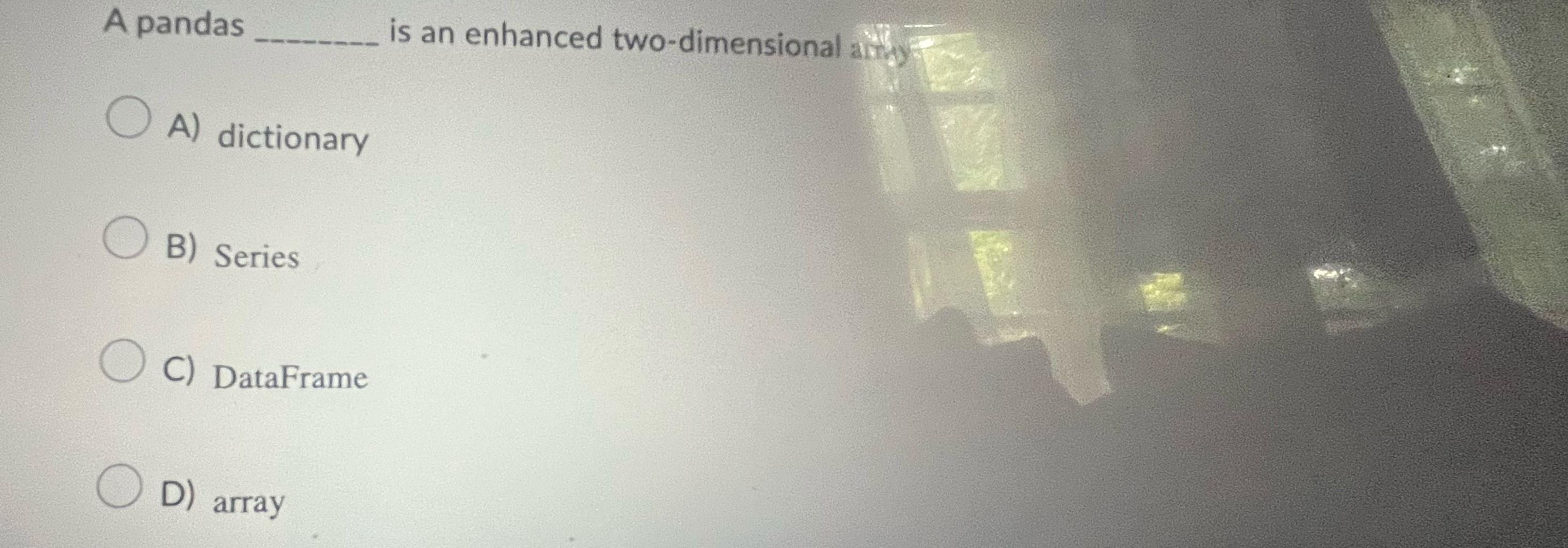 A pandas is an enhanced two - dimensional arm A )