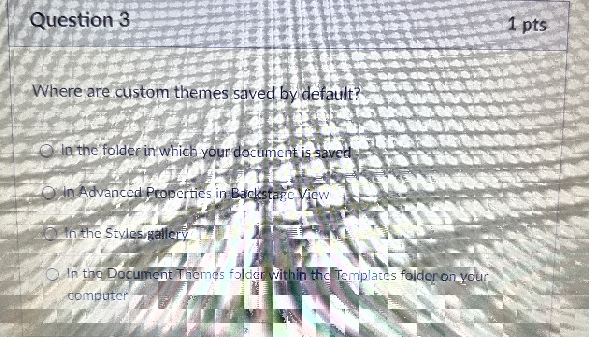Question 3 1 pts Where are custom themes saved by