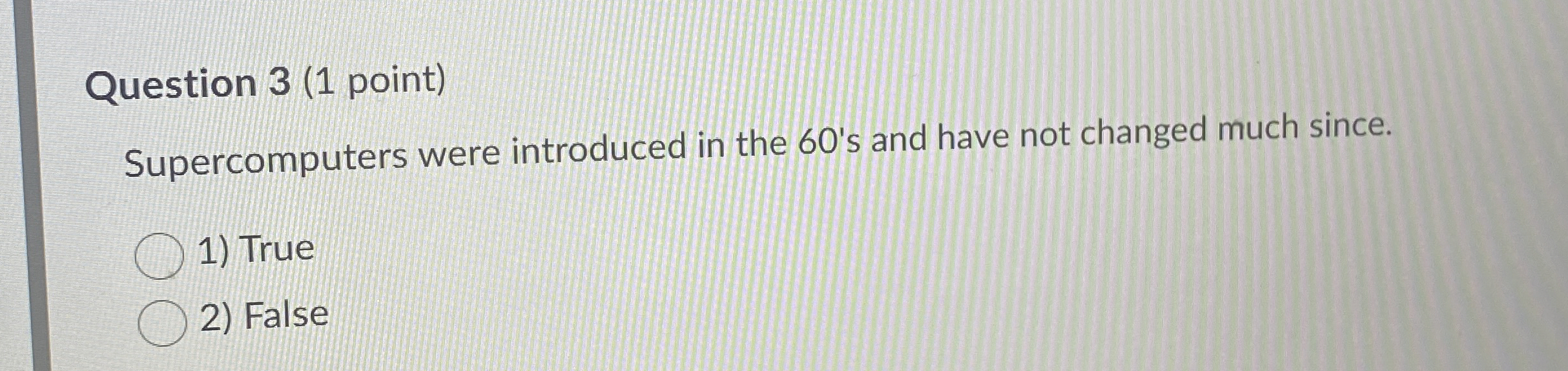 Question 3 ( 1 point ) Supercomputers were