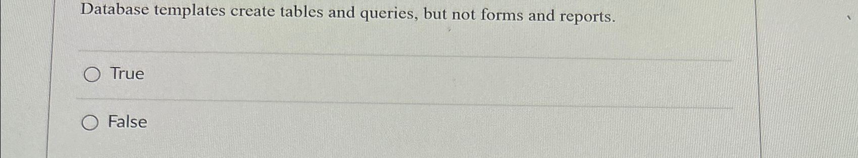 Database templates create tables and queries, but