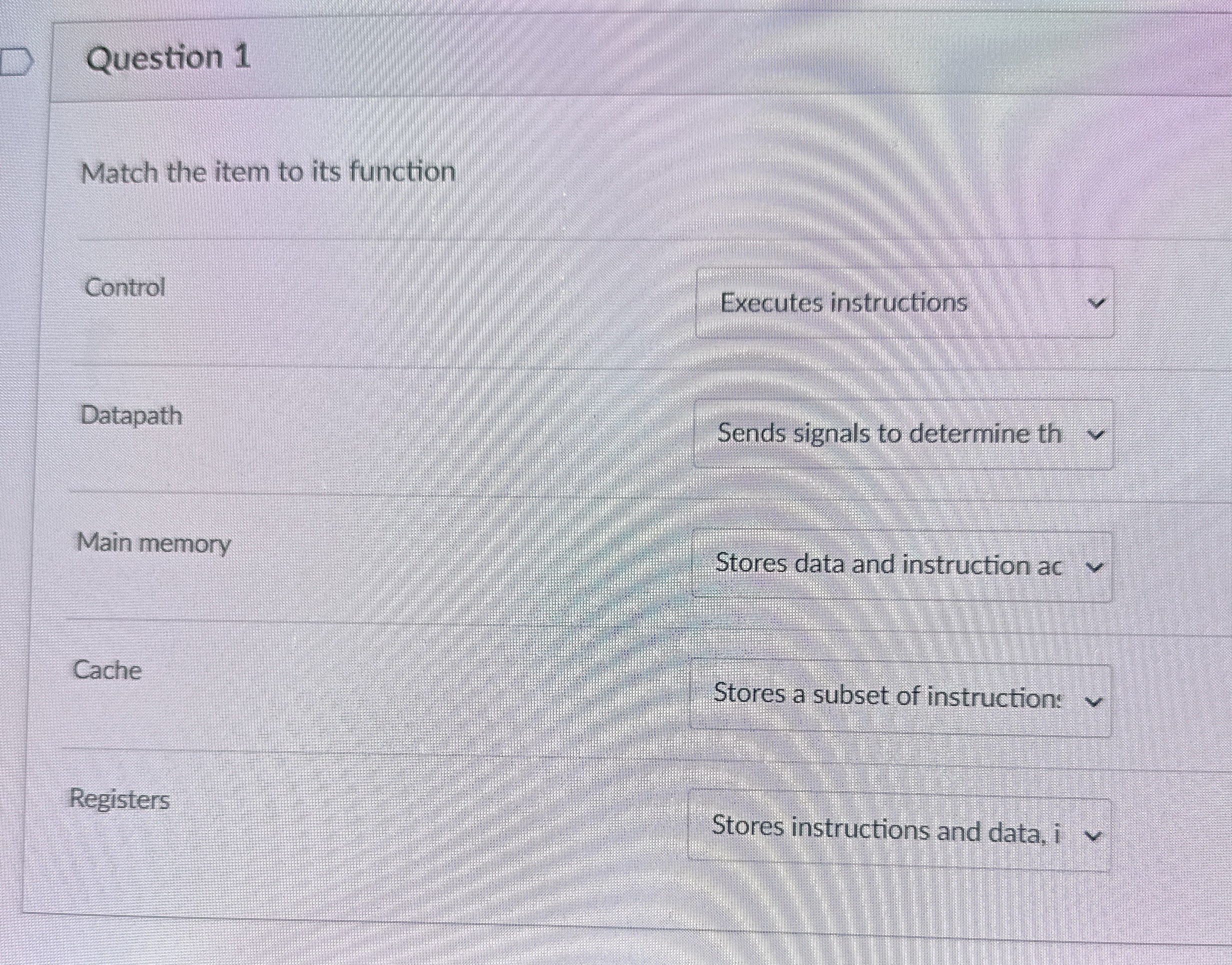 Question 1 Match the item to its function Control