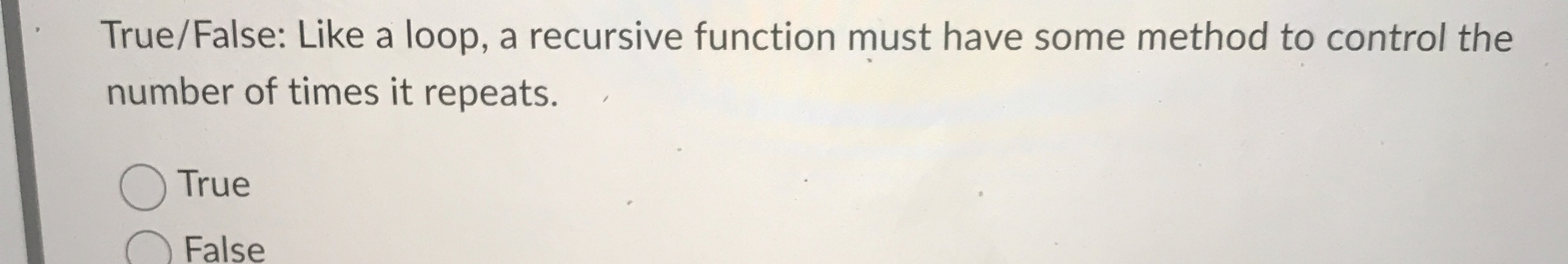 True / False: Recursive algorithms are less