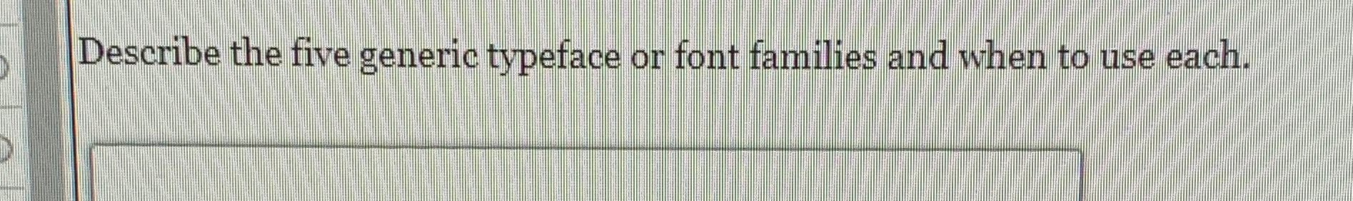 Describe the five generic typeface or font