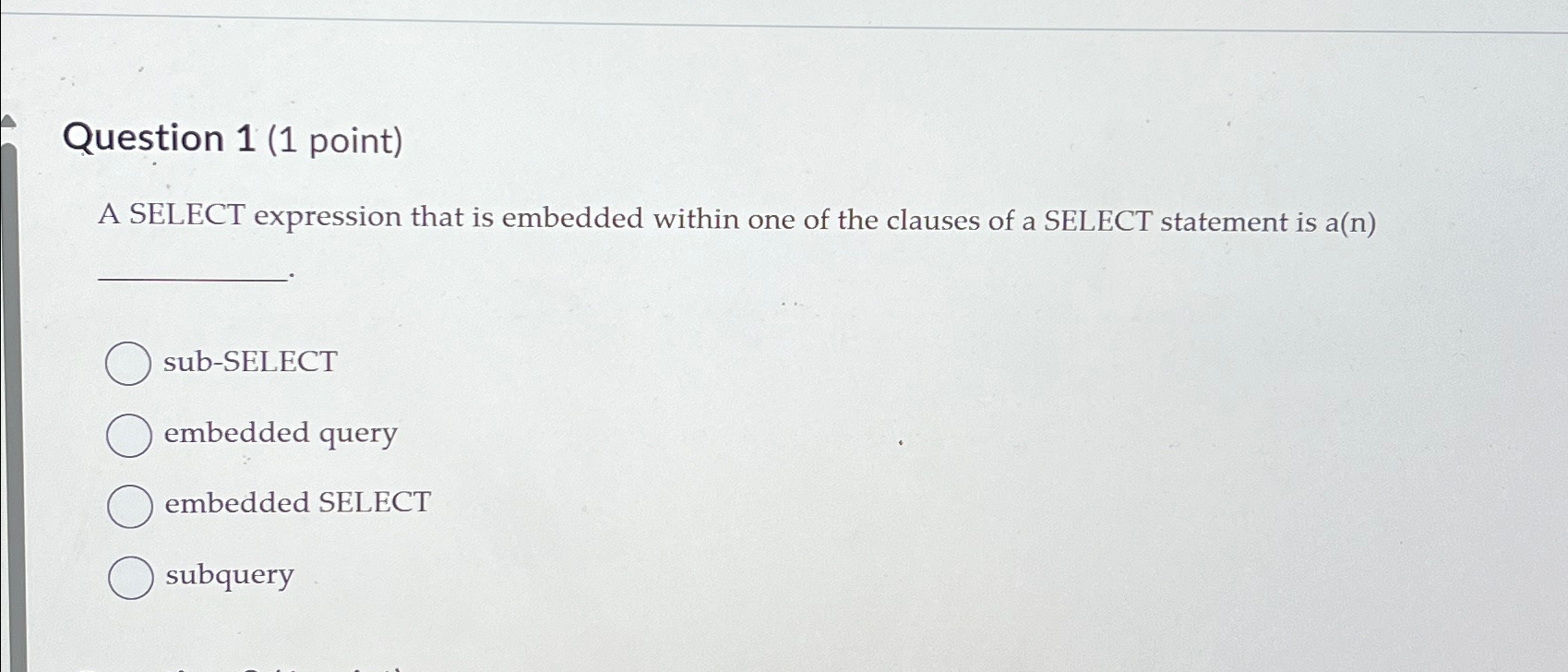 Question 1 ( 1 point ) A SELECT expression that