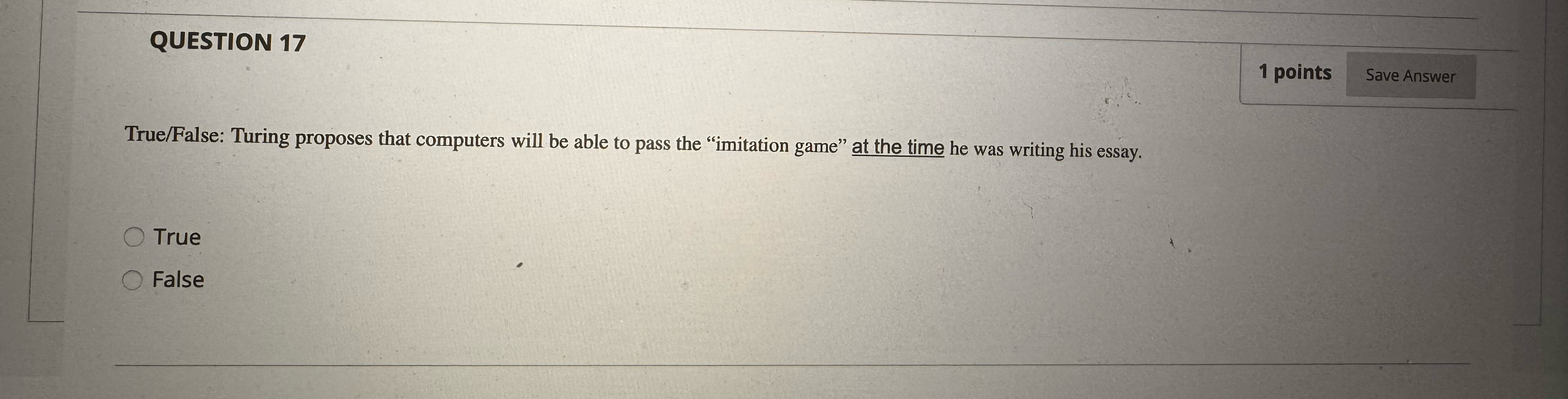 QUESTION 1 7 1 points True / False: Turing