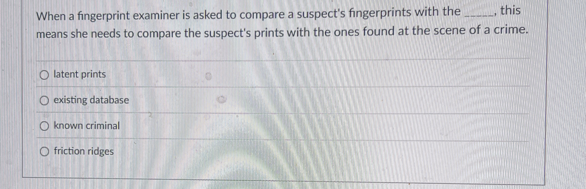 When a fingerprint examiner is asked to compare a