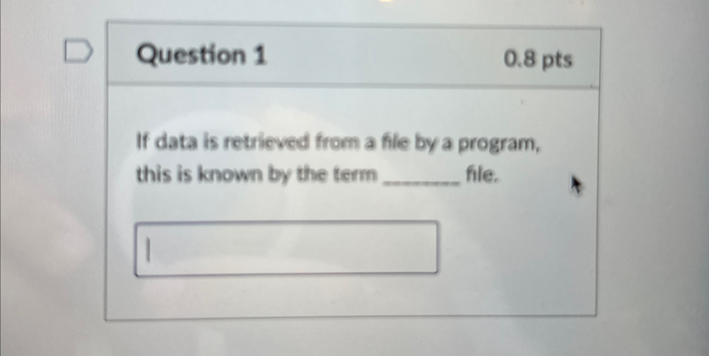 Question 1 0 . 8 pts If data is retrieved from a