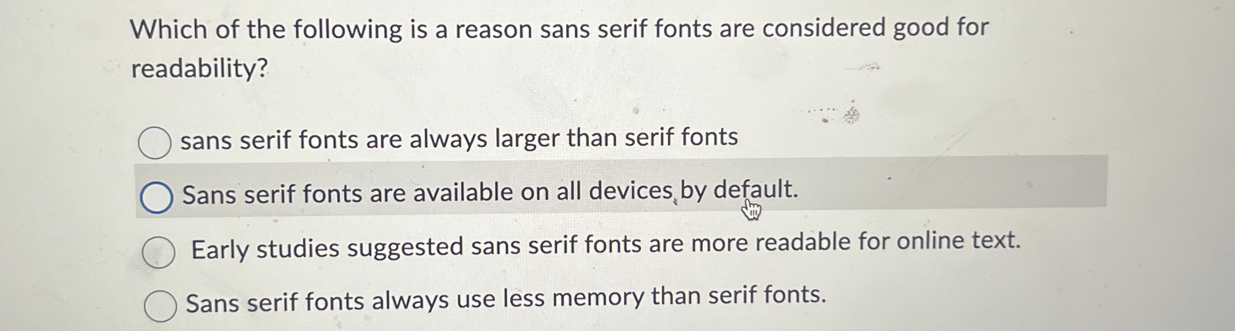 Which of the following is a reason sans serif