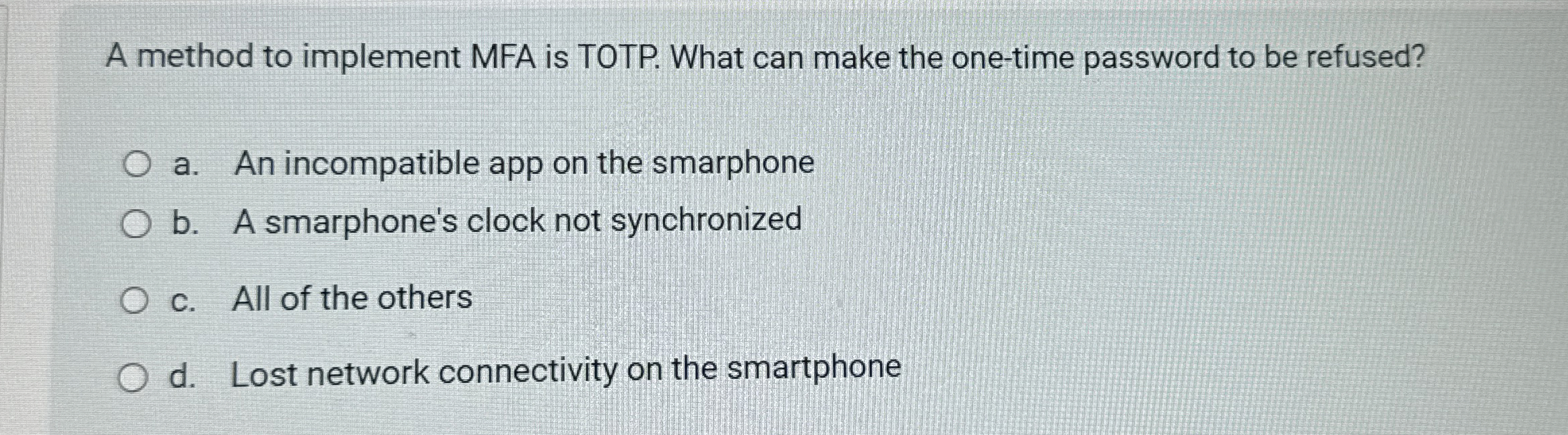 A method to implement MFA is TOTP. What can make