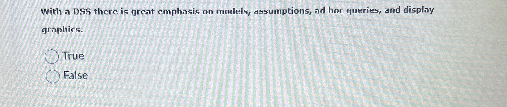 With a DSS there is great emphasis on models,