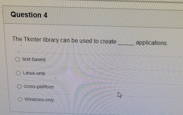 Question 4 The Tkinter library can be used to