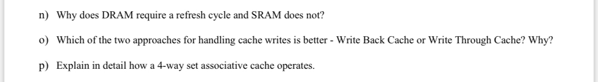 n ) Why does DRAM require a refresh cycle and